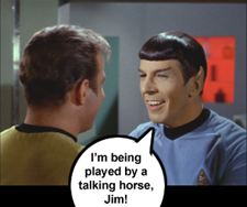 I'm being played by a talking horse, Jim!
