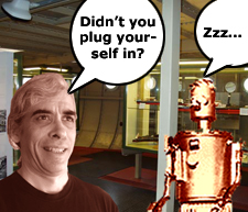 Didn't you plug yourself in, Marvin?