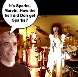 It's Sparks, Marvin. How the hell did Don get Sparks?