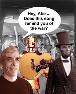 Hey, Abe ... Does this song remind you of the war?