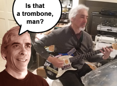 Is that a trombone, man?