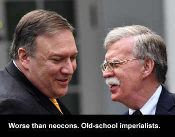 Worse than neocons. Old-school imperialists.