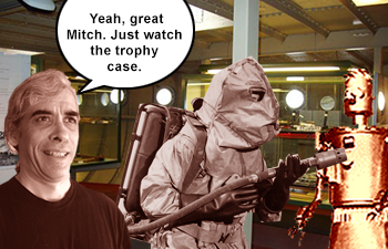 Yeah, great, Mitch. Just watch the trophy case.