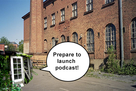 Prepare to launch podcast!