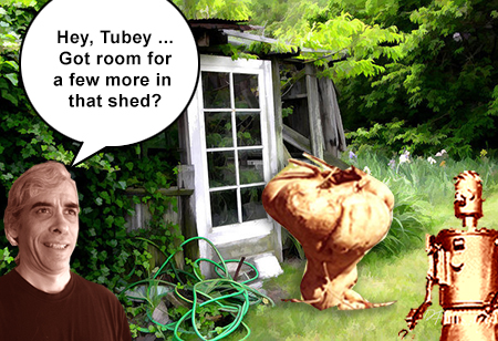 Hey, Tubey ... is there room for a few more in that shed?