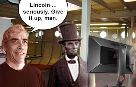 Lincoln ... seriously. Give it up, man.