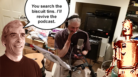 You search the biscuit tins. I'll revive the podcast.