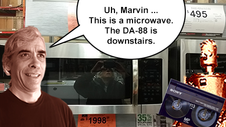 Uh, Marvin ... this is a microwave. The DA-88 is downstairs.