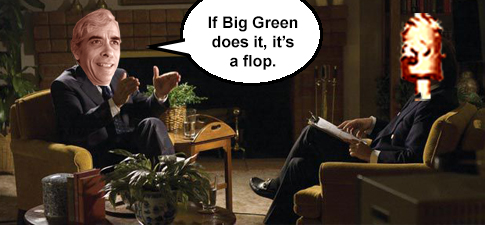 If Big Green does it, it's a flop.