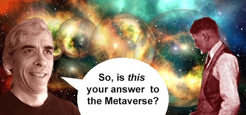 So, is this your answer to the Metaverse?
